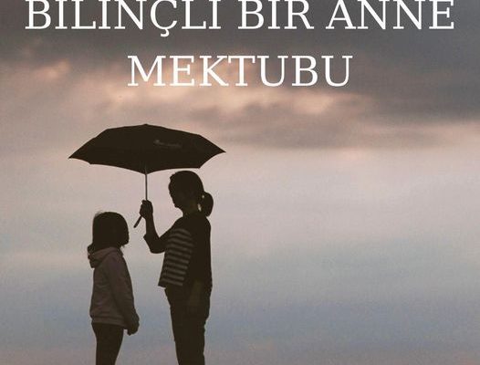 BİLİNÇLİ BİR ANNE MEKTUBU