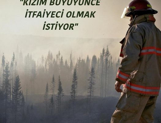 KIZIM BÜYÜYÜNCE İTFAİYECİ OLMAK İSTİYOR