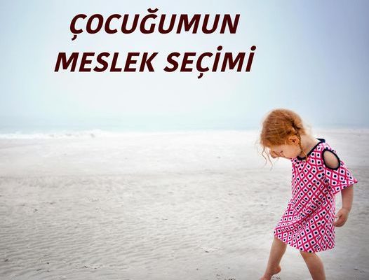 ÇOCUĞUMUN MESLEK SEÇİMİ