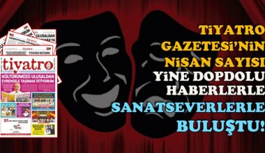 Tiyatro Gazetesi’nin 121. sayısı yine dopdolu