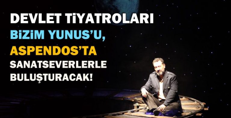 Devlet Tiyatroları Bizim Yunus’u,