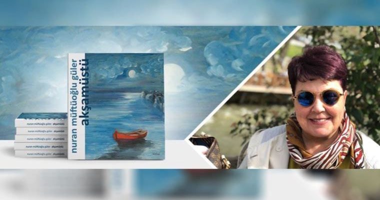 Nuran Müftüoğlu Güler’den ‘akşamüstü’ tadında şiirler