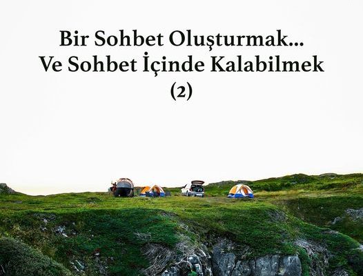 Bir Sohbet Oluşturmak… ve Sohbet İçinde Kalabilmek (2)