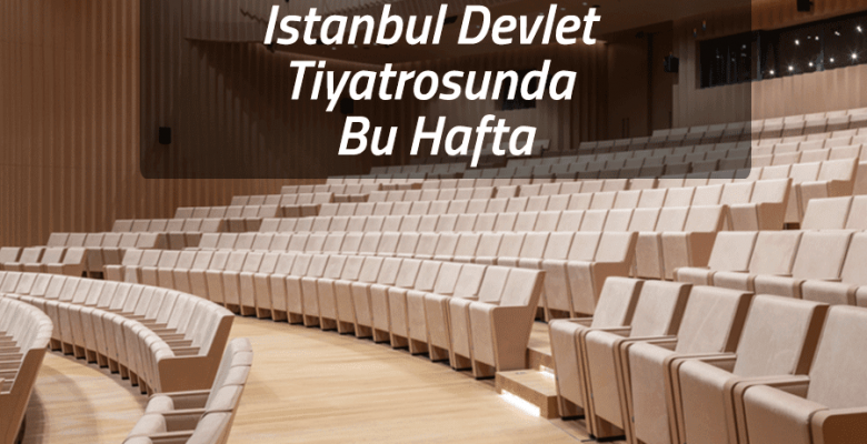 İstanbul Devlet Tiyatrosu’nda Bu Hafta (25-30 Ocak)