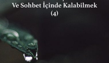 Bir Sohbet Oluşturmak… Ve Sohbet İçinde Kalabilmek (4)