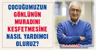 Çocuğumuzun Gönlünün Muradını Keşfetmesi