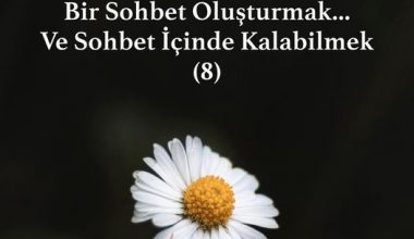 Bir Sohbet Oluşturmak… Ve Sohbet İçinde Kalabilmek 