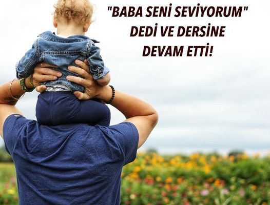 “BABA SENİ SEVİYORUM” DEDİ VE DERSİNE DEVAM ETTİ!
