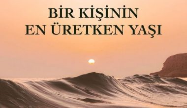 BİR KİŞİNİN EN ÜRETKEN YAŞI