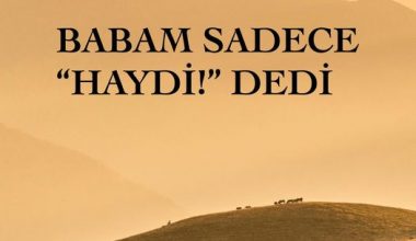 BABAM SADECE “HAYDİ!” DEDİ