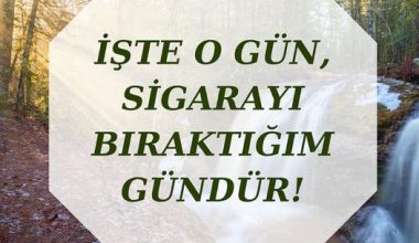 İŞTE O GÜN, SİGARAYI BIRAKTIĞIM GÜNDÜR!