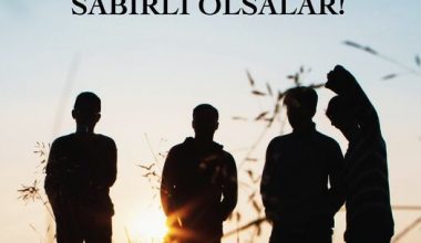 BİZİ DİNLESELER VE SABIRLI OLSALAR!