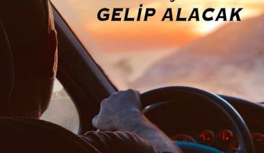 BİZİM ŞOFÖR GELİP ALACAK