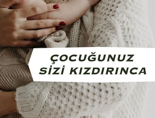 ÇOCUĞUNUZ SİZİ KIZDIRINCA