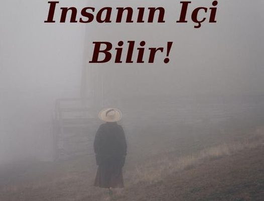 İNSANIN İÇİ BİLİR!