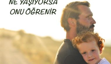 ÇOCUK NE YAŞIYORSA ONU ÖĞRENİR