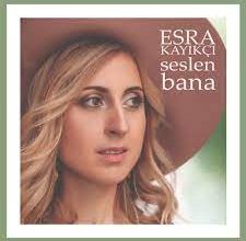 ESRA KAYIKÇI ‘SESLEN BANA’