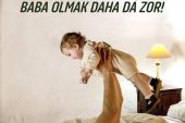 KOCA OLMAK ZOR, BABA OLMAK DAHA DA ZOR!