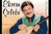 Ekrem Çelebi hayatını kaybetti