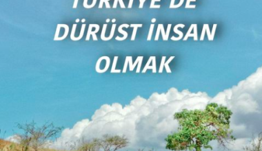 TÜRKİYE’DE DÜRÜST İNSAN OLMAK TÜRKİYE’DE DÜRÜST İNSAN OLMAK
