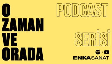 ENKA Sanat’tan Yeni Podcast Serisi: “O Zaman ve Orada” ENKA Sanat’tan Yeni Podcast Serisi: “O Zaman ve Orada”