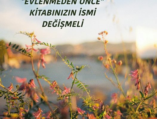 “EVLENMEDEN ÖNCE” KİTABINIZIN İSMİ DEĞİŞMELİ