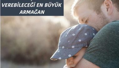 BABANIN ÇOCUĞUNA VEREBİLECEĞİ EN BÜYÜK ARMAĞAN BABANIN ÇOCUĞUNA VEREBİLECEĞİ EN BÜYÜK ARMAĞAN