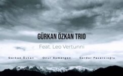 GÜRKAN ÖZKAN TRİO (FEAT. LEO VERTUNNİ) ‘VİSAL’