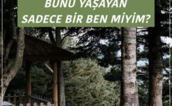 BUNU YAŞAYAN SADECE BİR BEN MİYİM?