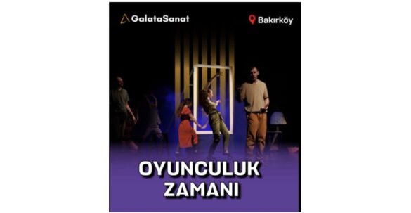 Galata Sanat Oyunculuk Atölyesi Bakırköy’de