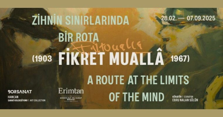 ‘Zihnin Sınırlarında Bir Rota: Fikret Muallâ’ sergisi