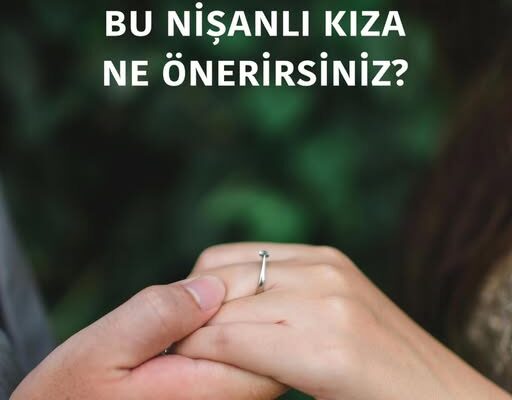 BU NİŞANLI KIZA NE ÖNERİRSİNİZ?