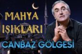 Mahya Işıkları 21.Gün | Canbaz Gölgesi