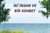 Kİ İNSAN VE BİR SOHBET