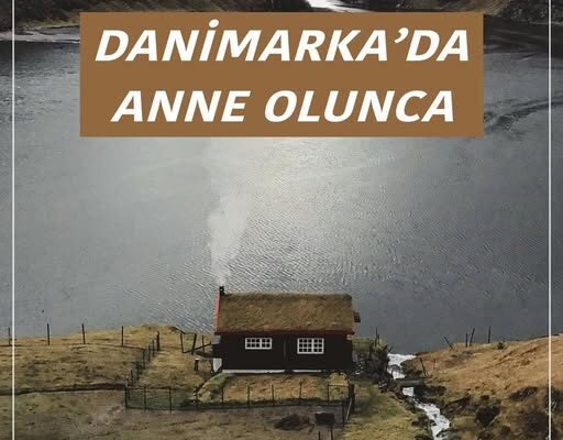 DANİMARKA’DA ANNE OLUNCA