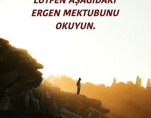 ANNELER VE BABALAR, LÜTFEN AŞAĞIDAKİ ERGEN MEKTUBUNU OKUYUN