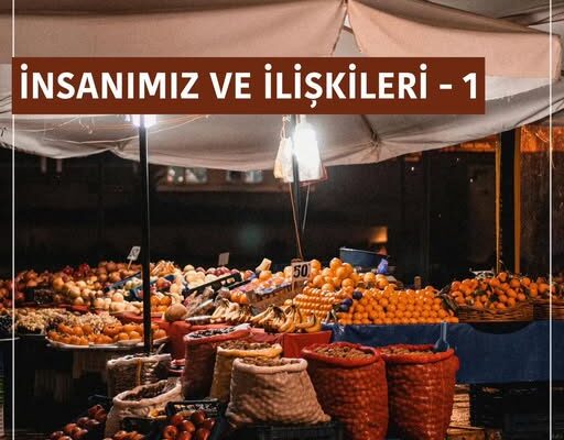 İNSANIMIZ VE İLİŞKİLERİ – 1
