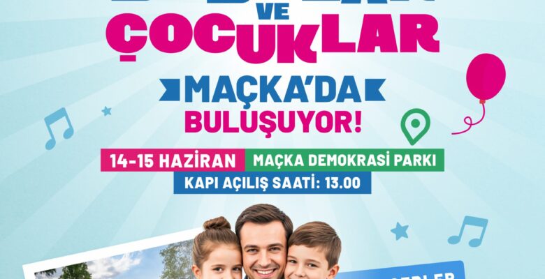 Babalar ve çocuklar Maçka’da buluşuyor!