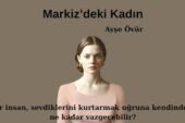 Yankılarla örülü bir vicdan hikâyesi: Markiz’deki Kadın