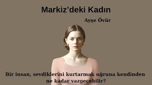 Yankılarla örülü bir vicdan hikâyesi: Markiz’deki Kadın Yankılarla örülü bir vicdan hikâyesi: Markiz’deki Kadın