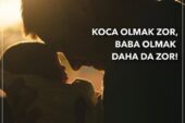 KOCA OLMAK ZOR, BABA OLMAK DAHA DA ZOR! KOCA OLMAK ZOR, BABA OLMAK DAHA DA ZOR!