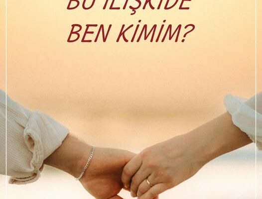 BU İLİŞKİDE BEN KİMİM?