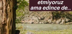 PEK MUHABBET EDEMİYORUZ…