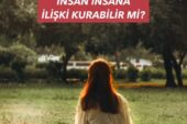 İNSAN KADIN, İNSAN ERKEK İNSAN İNSANA İLİŞKİ KURABİLİR Mİ?