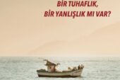 BENİM ANLAYIŞIMDA BİR TUHAFLIK, BİR YANLIŞLIK MI VAR?